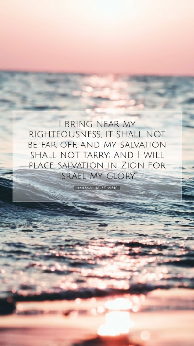 Picture 07 - Isaiah 46:13 ASV Mobile Phone Wallpaper - I bring near my righteousness, it shall not be - Mobile Bible Verse Wallpaper