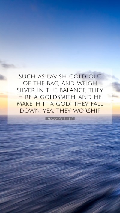 Picture 07 - Isaiah 46:6 ASV Mobile Phone Wallpaper - Such as lavish gold out of the bag, and weigh - Mobile Bible Verse Wallpaper