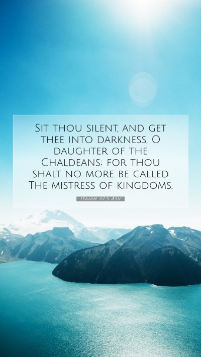 Picture 07 - Isaiah 47:5 ASV Mobile Phone Wallpaper - Sit thou silent, and get thee into darkness, O - Mobile Bible Verse Wallpaper