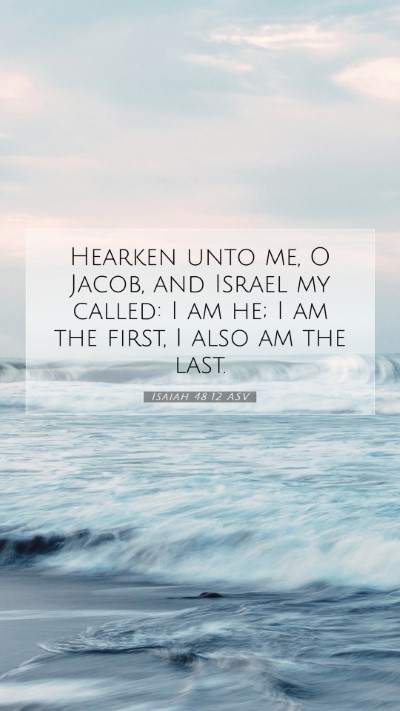 Picture 07 - Isaiah 48:12 ASV Mobile Phone Wallpaper - Hearken unto me, O Jacob, and Israel my called: I - Mobile Bible Verse Wallpaper