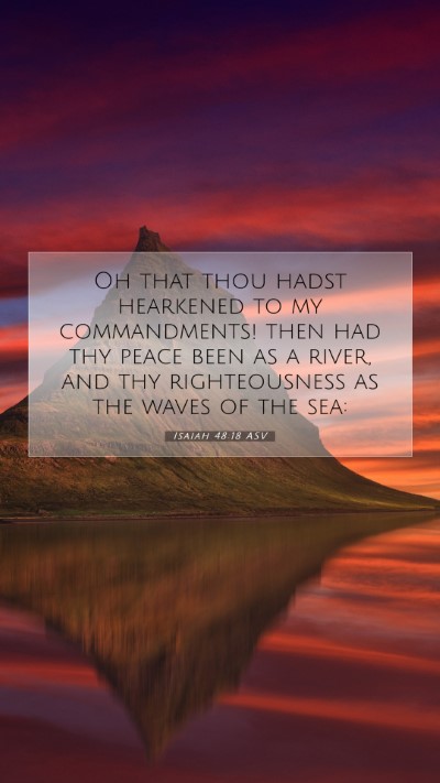 Picture 07 - Isaiah 48:18 ASV Mobile Phone Wallpaper - Oh that thou hadst hearkened to my commandments! - Mobile Bible Verse Wallpaper