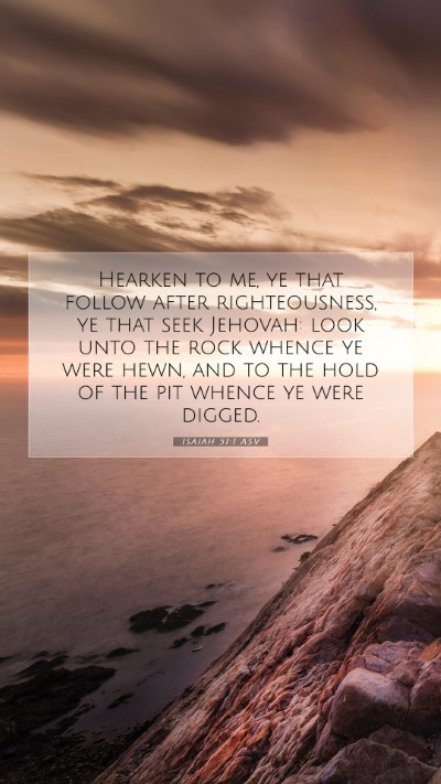Picture 07 - Isaiah 51:1 ASV Mobile Phone Wallpaper - Hearken to me, ye that follow after - Mobile Bible Verse Wallpaper