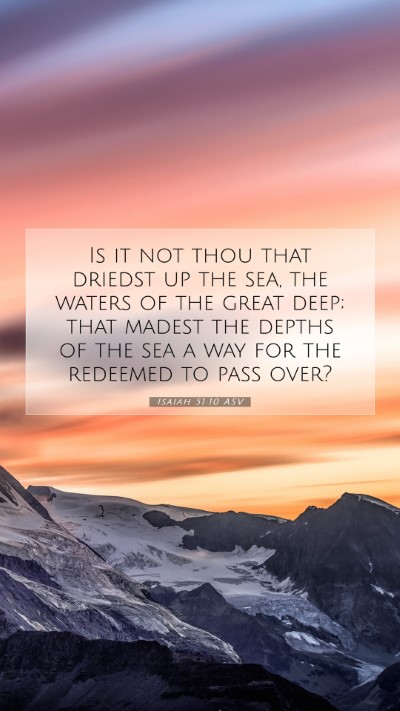 Picture 07 - Isaiah 51:10 ASV Mobile Phone Wallpaper - Is it not thou that driedst up the sea, the - Mobile Bible Verse Wallpaper