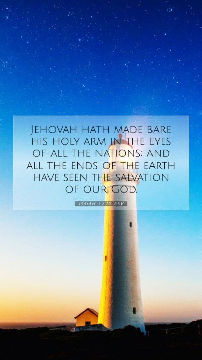 Picture 07 - Isaiah 52:10 ASV Mobile Phone Wallpaper - Jehovah hath made bare his holy arm in the eyes - Mobile Bible Verse Wallpaper