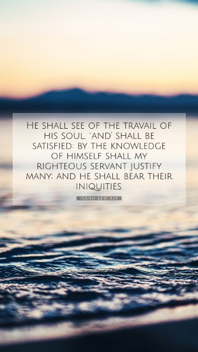 Picture 07 - Isaiah 53:11 ASV Mobile Phone Wallpaper - He shall see of the travail of his soul, `and' - Mobile Bible Verse Wallpaper