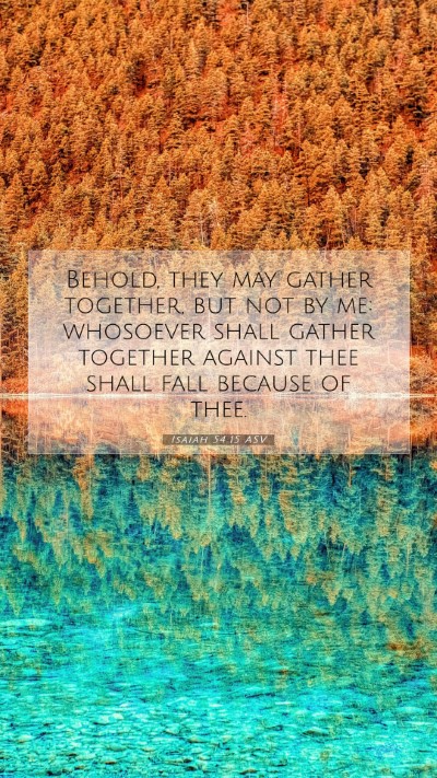 Picture 07 - Isaiah 54:15 ASV Mobile Phone Wallpaper - Behold, they may gather together, but not by me: - Mobile Bible Verse Wallpaper