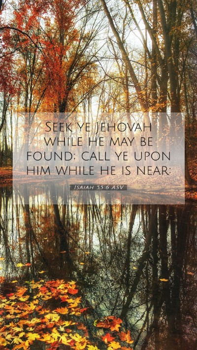 Picture 07 - Isaiah 55:6 ASV Mobile Phone Wallpaper - Seek ye Jehovah while he may be found; call ye - Mobile Bible Verse Wallpaper