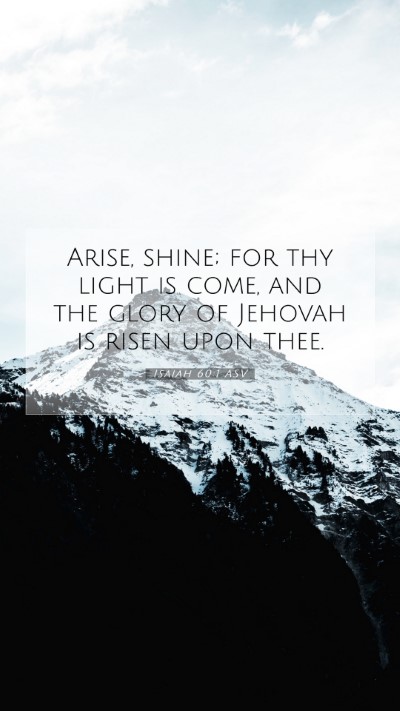 Picture 07 - Isaiah 60:1 ASV Mobile Phone Wallpaper - Arise, shine; for thy light is come, and the - Mobile Bible Verse Wallpaper