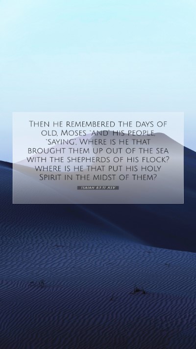 Picture 07 - Isaiah 63:11 ASV Mobile Phone Wallpaper - Then he remembered the days of old, Moses `and' - Mobile Bible Verse Wallpaper