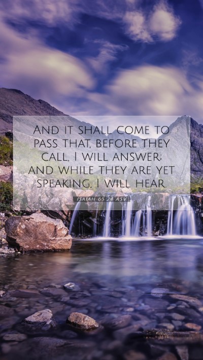 Picture 07 - Isaiah 65:24 ASV Mobile Phone Wallpaper - And it shall come to pass that, before they call, - Mobile Bible Verse Wallpaper