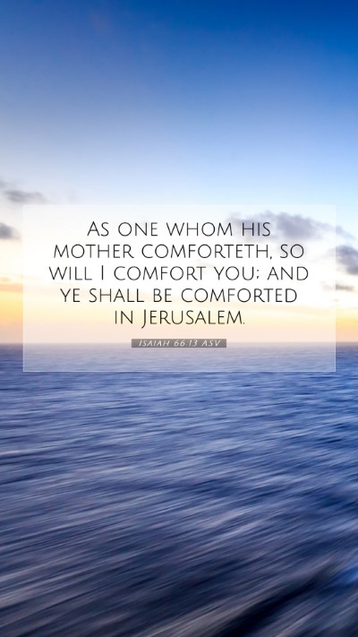 Picture 07 - Isaiah 66:13 ASV Mobile Phone Wallpaper - As one whom his mother comforteth, so will I - Mobile Bible Verse Wallpaper