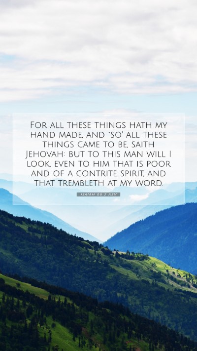 Picture 07 - Isaiah 66:2 ASV Mobile Phone Wallpaper - For all these things hath my hand made, and `so' - Mobile Bible Verse Wallpaper