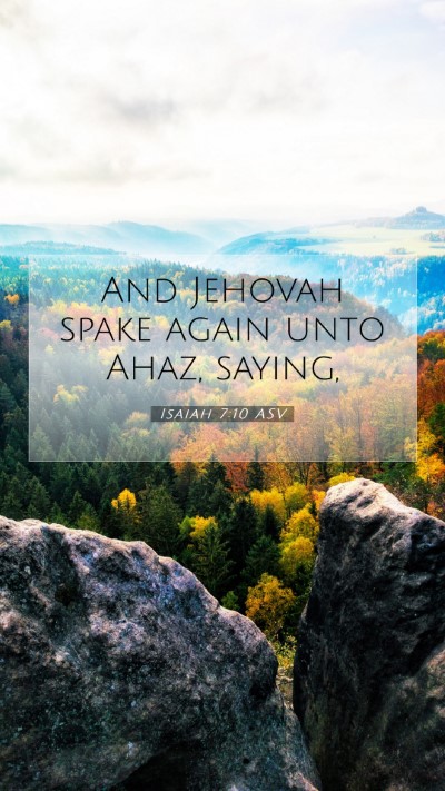 Picture 07 - Isaiah 7:10 ASV Mobile Phone Wallpaper - And Jehovah spake again unto Ahaz, - Mobile Bible Verse Wallpaper