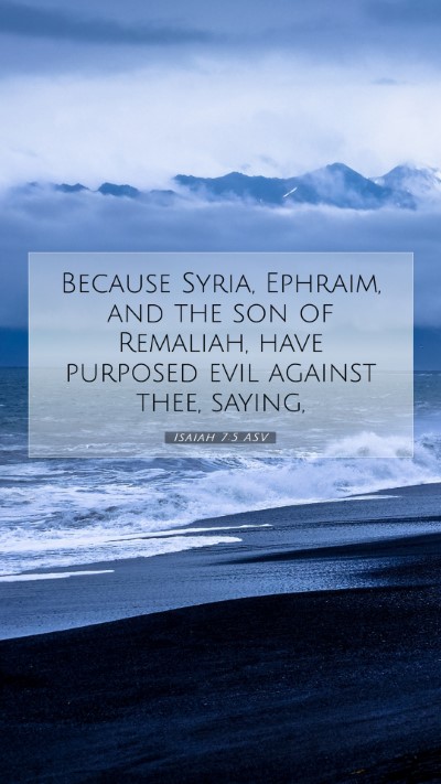 Picture 07 - Isaiah 7:5 ASV Mobile Phone Wallpaper - Because Syria, Ephraim, and the son of Remaliah, - Mobile Bible Verse Wallpaper