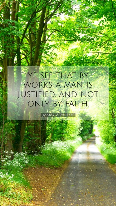 Picture 07 - James 2:24 ASV Mobile Phone Wallpaper - Ye see that by works a man is justified, and not - Mobile Bible Verse Wallpaper