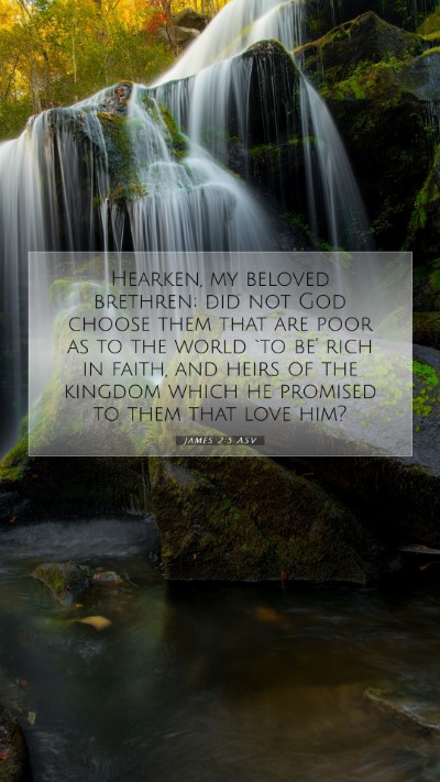 Picture 07 - James 2:5 ASV Mobile Phone Wallpaper - Hearken, my beloved brethren; did not God choose - Mobile Bible Verse Wallpaper