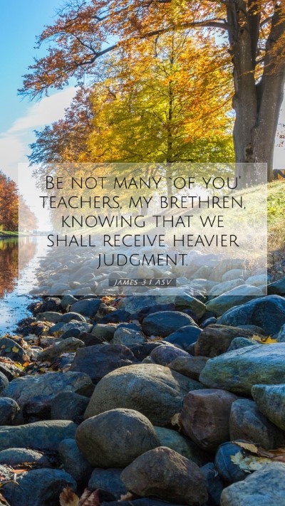 Picture 07 - James 3:1 ASV Mobile Phone Wallpaper - Be not many `of you' teachers, my brethren, - Mobile Bible Verse Wallpaper
