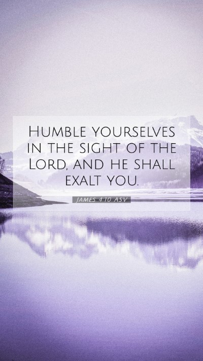 Picture 07 - James 4:10 ASV Mobile Phone Wallpaper - Humble yourselves in the sight of the Lord, and - Mobile Bible Verse Wallpaper