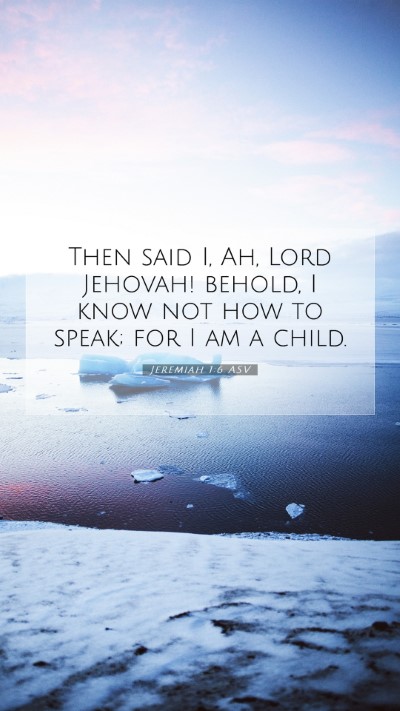 Picture 07 - Jeremiah 1:6 ASV Mobile Phone Wallpaper - Then said I, Ah, Lord Jehovah! behold, I know not - Mobile Bible Verse Wallpaper