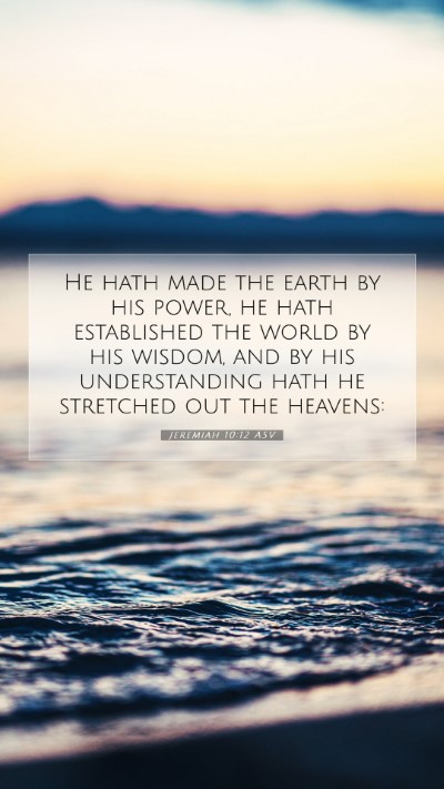 Picture 07 - Jeremiah 10:12 ASV Mobile Phone Wallpaper - He hath made the earth by his power, he hath - Mobile Bible Verse Wallpaper