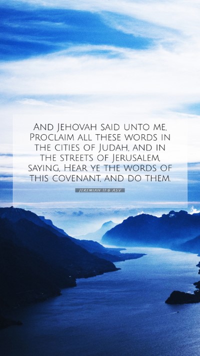 Picture 07 - Jeremiah 11:6 ASV Mobile Phone Wallpaper - And Jehovah said unto me, Proclaim all these - Mobile Bible Verse Wallpaper