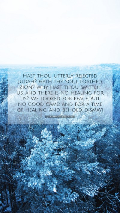 Picture 07 - Jeremiah 14:19 ASV Mobile Phone Wallpaper - Hast thou utterly rejected Judah? hath thy soul - Mobile Bible Verse Wallpaper