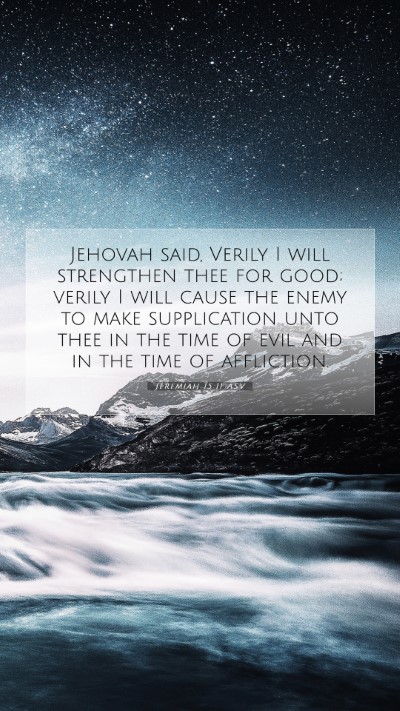 Picture 07 - Jeremiah 15:11 ASV Mobile Phone Wallpaper - Jehovah said, Verily I will strengthen thee for - Mobile Bible Verse Wallpaper