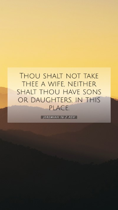 Picture 07 - Jeremiah 16:2 ASV Mobile Phone Wallpaper - Thou shalt not take thee a wife, neither shalt - Mobile Bible Verse Wallpaper