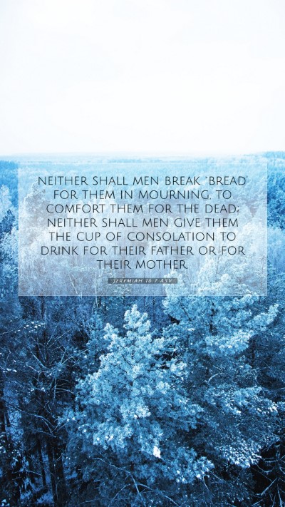 Picture 07 - Jeremiah 16:7 ASV Mobile Phone Wallpaper - neither shall men break `bread' for them in - Mobile Bible Verse Wallpaper