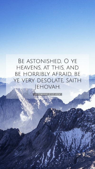 Picture 07 - Jeremiah 2:12 ASV Mobile Phone Wallpaper - Be astonished, O ye heavens, at this, and be - Mobile Bible Verse Wallpaper
