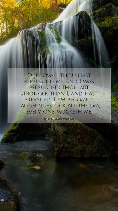 Picture 07 - Jeremiah 20:7 ASV Mobile Phone Wallpaper - O Jehovah, thou hast persuaded me, and I was - Mobile Bible Verse Wallpaper