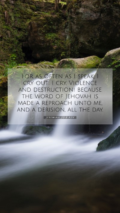 Picture 07 - Jeremiah 20:8 ASV Mobile Phone Wallpaper - For as often as I speak, I cry out; I cry, - Mobile Bible Verse Wallpaper
