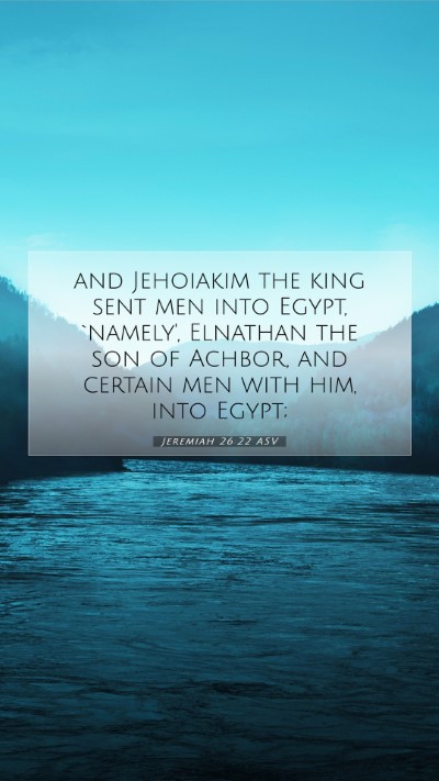 Picture 07 - Jeremiah 26:22 ASV Mobile Phone Wallpaper - and Jehoiakim the king sent men into Egypt, - Mobile Bible Verse Wallpaper