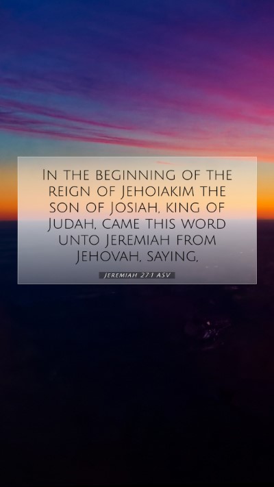 Picture 07 - Jeremiah 27:1 ASV Mobile Phone Wallpaper - In the beginning of the reign of Jehoiakim the - Mobile Bible Verse Wallpaper