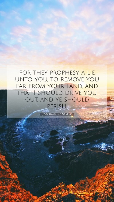 Picture 07 - Jeremiah 27:10 ASV Mobile Phone Wallpaper - for they prophesy a lie unto you, to remove you - Mobile Bible Verse Wallpaper