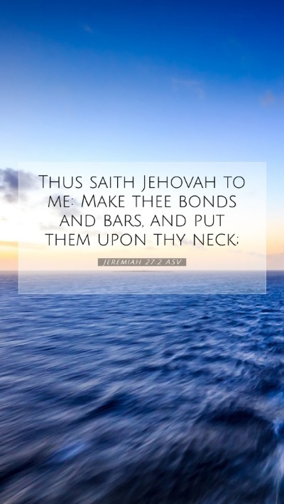Picture 07 - Jeremiah 27:2 ASV Mobile Phone Wallpaper - Thus saith Jehovah to me: Make thee bonds and - Mobile Bible Verse Wallpaper