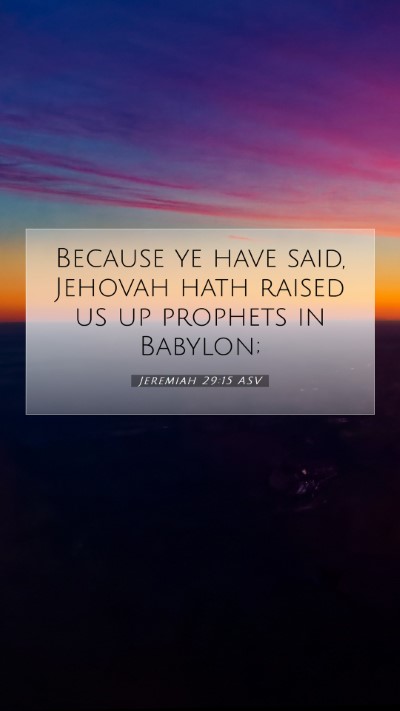Picture 07 - Jeremiah 29:15 ASV Mobile Phone Wallpaper - Because ye have said, Jehovah hath raised us up - Mobile Bible Verse Wallpaper