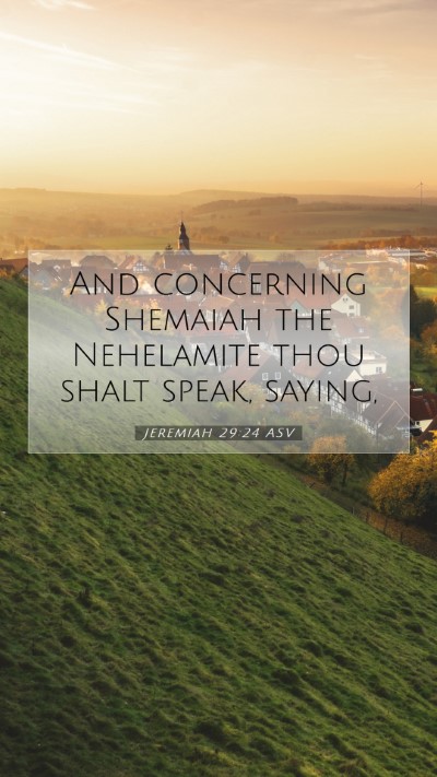 Picture 07 - Jeremiah 29:24 ASV Mobile Phone Wallpaper - And concerning Shemaiah the Nehelamite thou shalt - Mobile Bible Verse Wallpaper