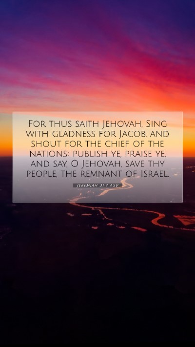 Picture 07 - Jeremiah 31:7 ASV Mobile Phone Wallpaper - For thus saith Jehovah, Sing with gladness for - Mobile Bible Verse Wallpaper