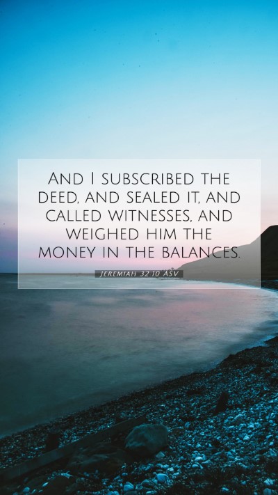 Picture 07 - Jeremiah 32:10 ASV Mobile Phone Wallpaper - And I subscribed the deed, and sealed it, and - Mobile Bible Verse Wallpaper