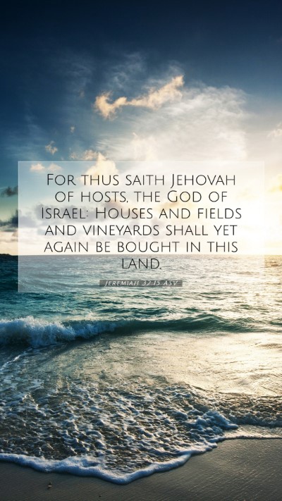 Picture 07 - Jeremiah 32:15 ASV Mobile Phone Wallpaper - For thus saith Jehovah of hosts, the God of - Mobile Bible Verse Wallpaper