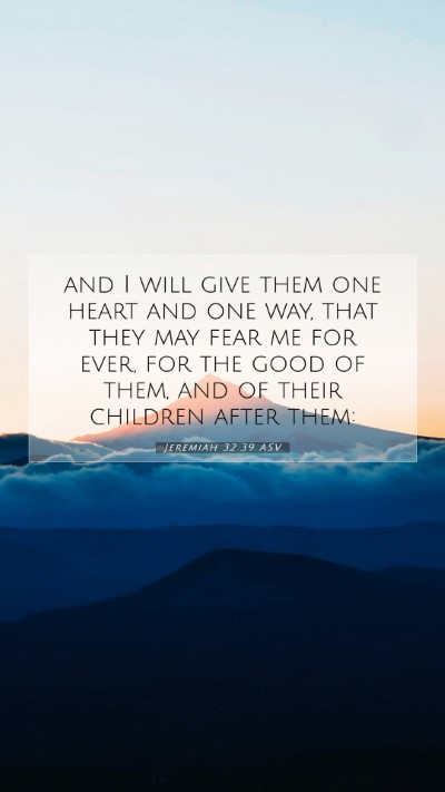 Picture 07 - Jeremiah 32:39 ASV Mobile Phone Wallpaper - and I will give them one heart and one way, that - Mobile Bible Verse Wallpaper