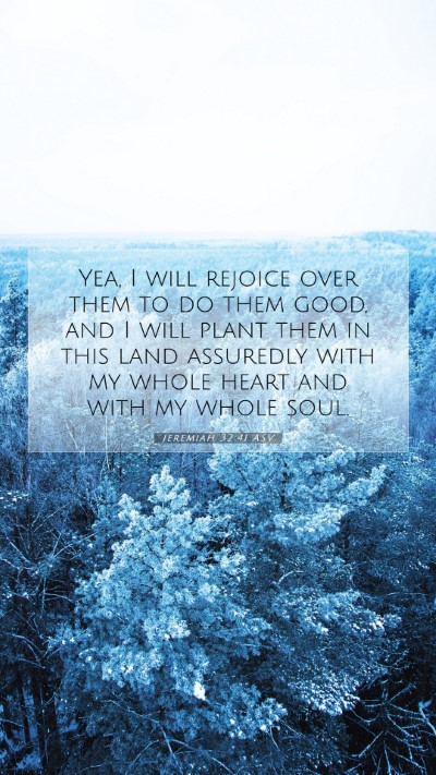 Picture 07 - Jeremiah 32:41 ASV Mobile Phone Wallpaper - Yea, I will rejoice over them to do them good, - Mobile Bible Verse Wallpaper