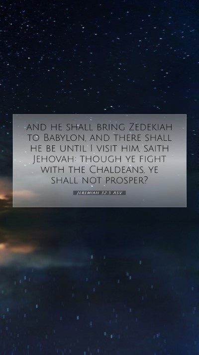 Picture 07 - Jeremiah 32:5 ASV Mobile Phone Wallpaper - and he shall bring Zedekiah to Babylon, and there - Mobile Bible Verse Wallpaper