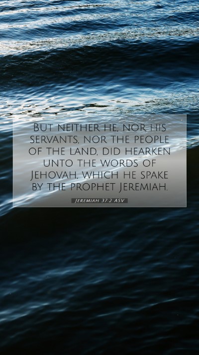 Picture 07 - Jeremiah 37:2 ASV Mobile Phone Wallpaper - But neither he, nor his servants, nor the people - Mobile Bible Verse Wallpaper