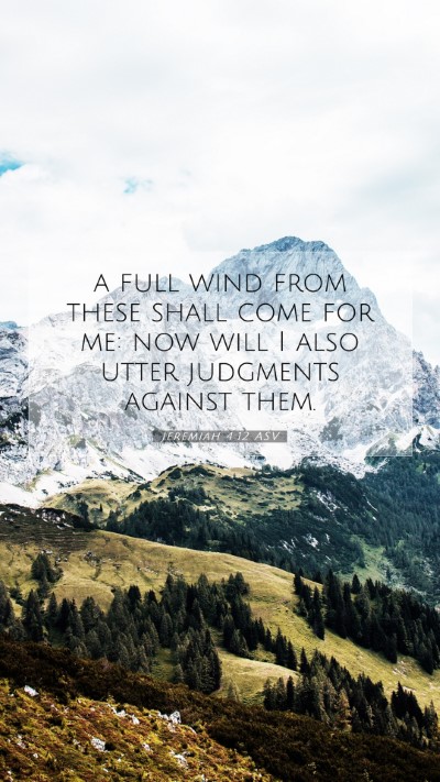 Picture 07 - Jeremiah 4:12 ASV Mobile Phone Wallpaper - a full wind from these shall come for me: now - Mobile Bible Verse Wallpaper