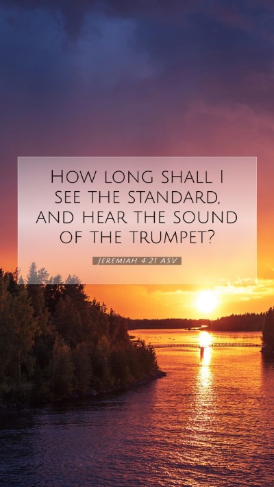 Picture 07 - Jeremiah 4:21 ASV Mobile Phone Wallpaper - How long shall I see the standard, and hear the - Mobile Bible Verse Wallpaper