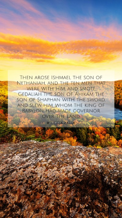 Picture 07 - Jeremiah 41:2 ASV Mobile Phone Wallpaper - Then arose Ishmael the son of Nethaniah, and the - Mobile Bible Verse Wallpaper