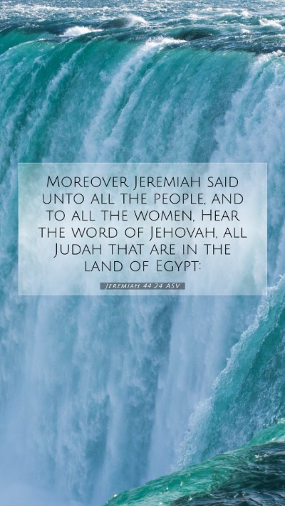 Picture 07 - Jeremiah 44:24 ASV Mobile Phone Wallpaper - Moreover Jeremiah said unto all the people, and - Mobile Bible Verse Wallpaper