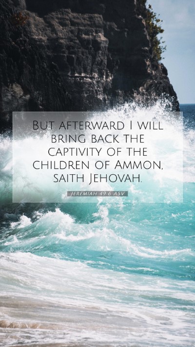 Picture 07 - Jeremiah 49:6 ASV Mobile Phone Wallpaper - But afterward I will bring back the captivity of - Mobile Bible Verse Wallpaper